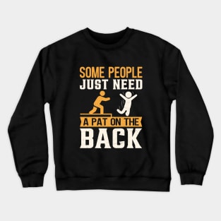 Some People Just Need A Pat On The Back Crewneck Sweatshirt